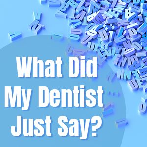 Tulsa dentists Drs. Emami at Galleria of Smiles share a glossary of terms you might hear frequently in the dental office